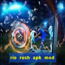 rio rush apk mod dinheiro infinito